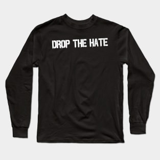 Drop the Hate (White) Long Sleeve T-Shirt